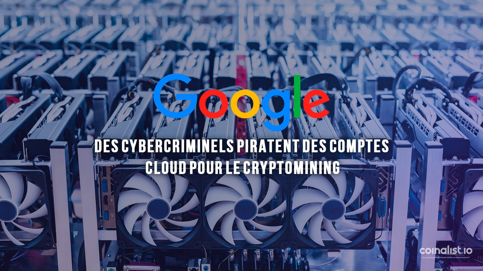 Google : Des Cybercriminels Piratent Des Comptes Cloud Pour Le Cryptomining - Extraction De Bitcoins