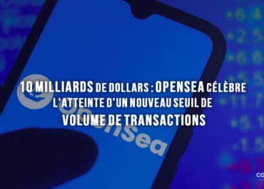 10 Milliards De Dollars : Opensea Célèbre L'Atteinte D'Un Nouveau Seuil De Volume De Transactions - Graphique