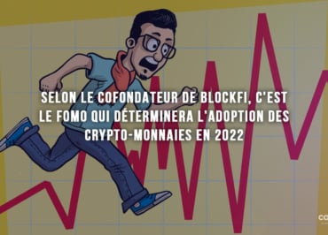 Selon Le Cofondateur De Blockfi, C'Est Le Fomo Qui Déterminera L'Adoption Des Crypto-Monnaies En 2022 - Peur De Manquer