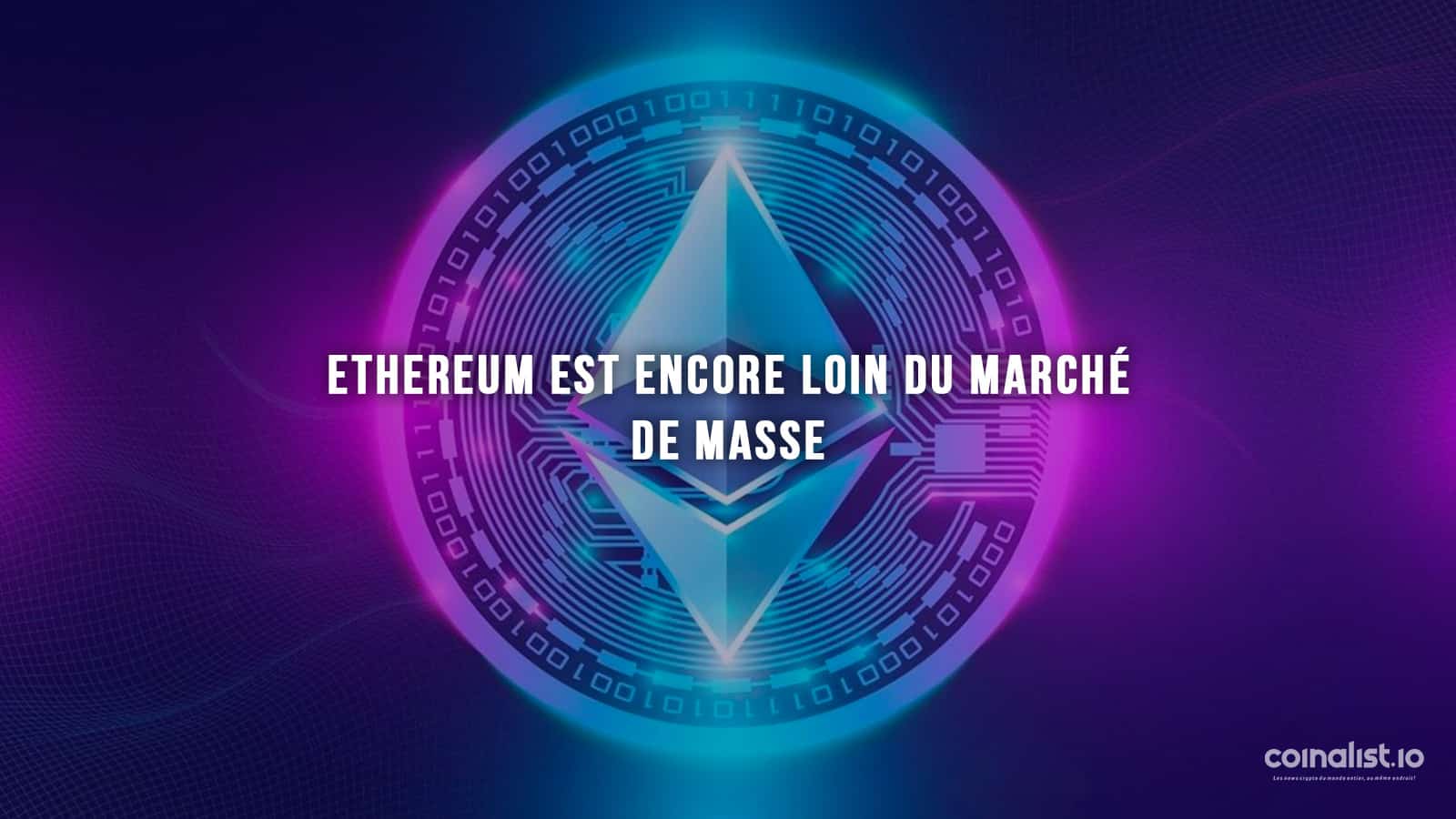 Ethereum Est Encore Loin Du Marché De Masse - Ethereum