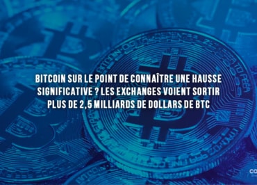 Bitcoin Sur Le Point De Connaître Une Hausse Significative ? Les Exchanges Voient Sortir Plus De 2,5 Milliards De Dollars De Btc - Organisme