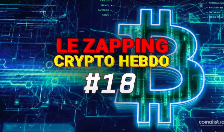 Le Zapping Des Actualités Crypto #18 – 9 Mai Au 13 Mai - Crypto-Monnaie