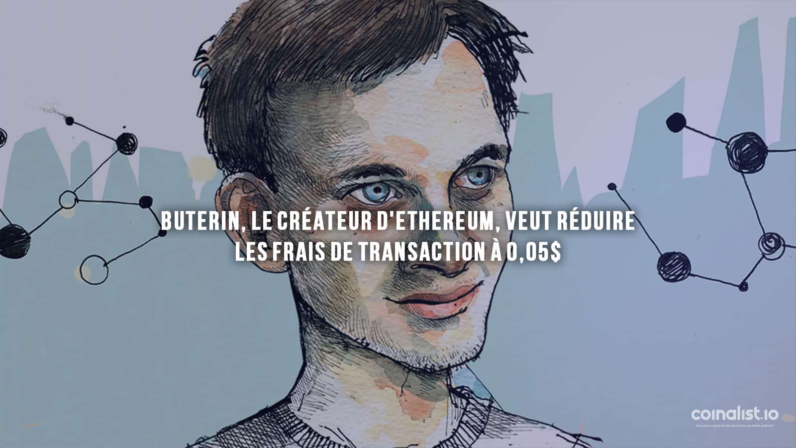 Buterin, Le Créateur D'Ethereum, Veut Réduire Les Frais De Transaction À 0,05 Dollar - Ethereum