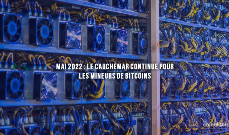 Mai 2022 : Le Cauchemar Continue Pour Les Mineurs De Bitcoins - Extraction De Bitcoins