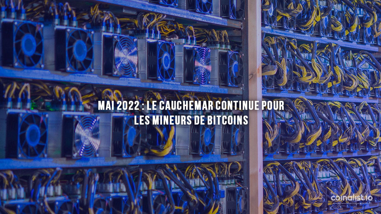 Mai 2022 : Le Cauchemar Continue Pour Les Mineurs De Bitcoins - Extraction De Bitcoins