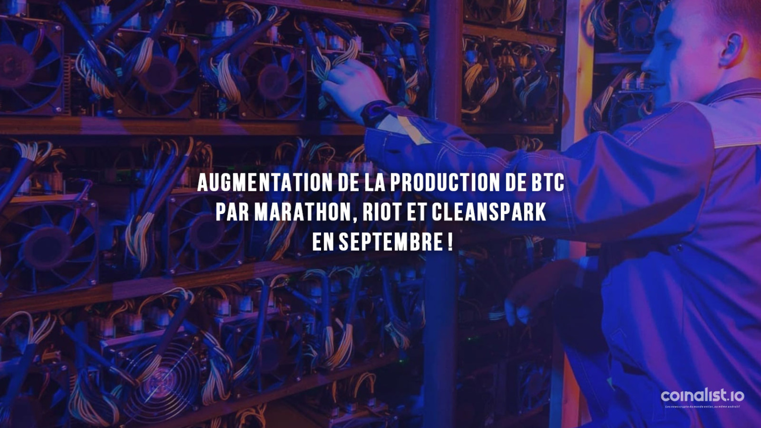 Augmentation de la production de BTC par Marathon, Riot et CleanSpark ...