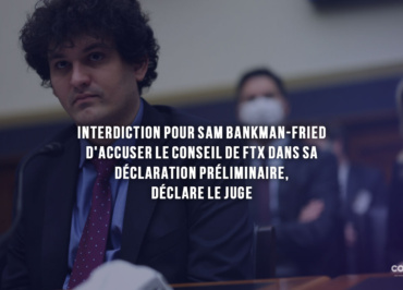 Interdiction Pour Sam Bankman-Fried D'Accuser Le Conseil De Ftx Dans Sa Déclaration Préliminaire, Déclare Le Juge