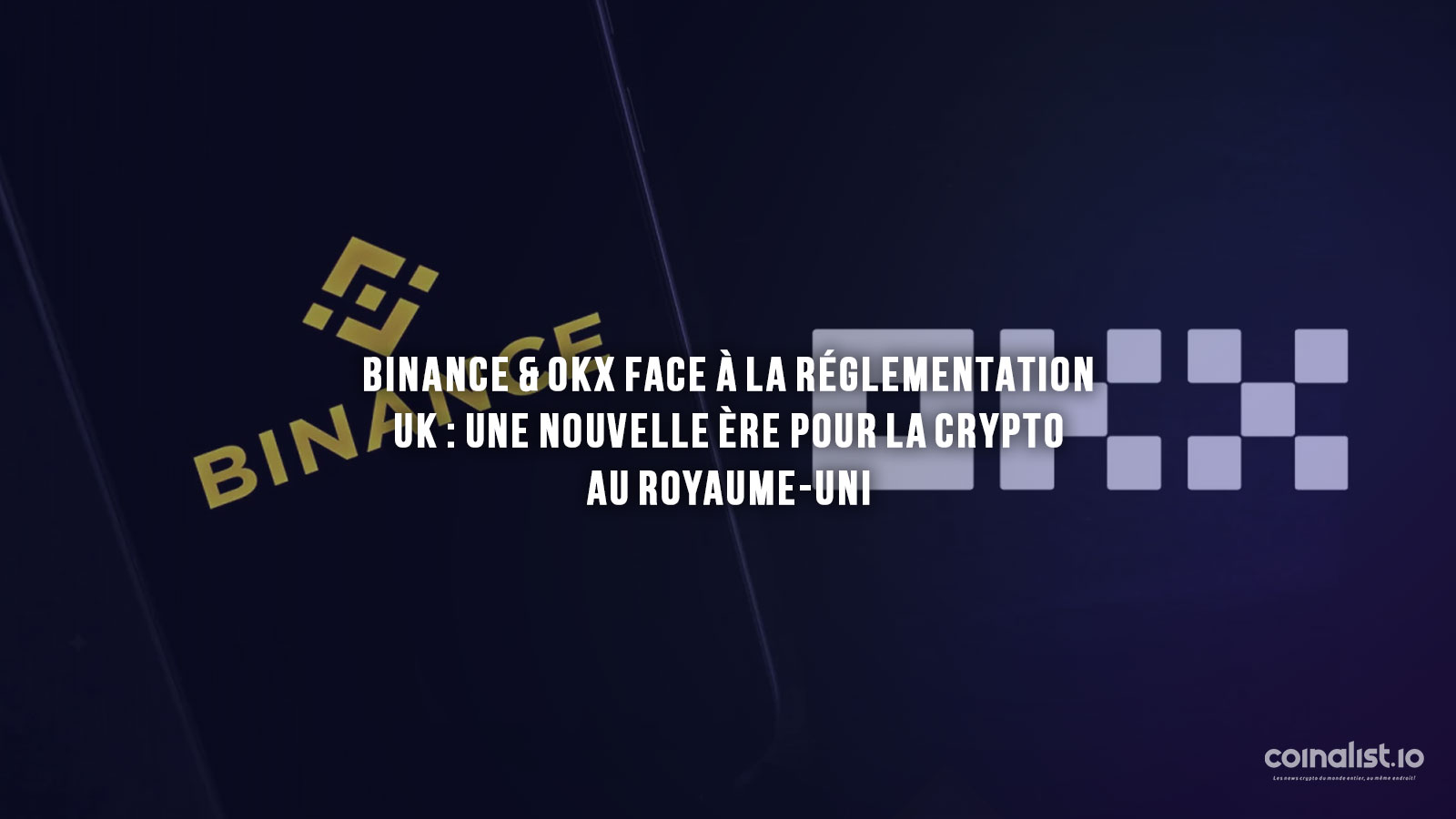Binance &Amp; Okx Face À La Réglementation Uk : Une Nouvelle Ère Pour La Crypto Au Royaume-Uni