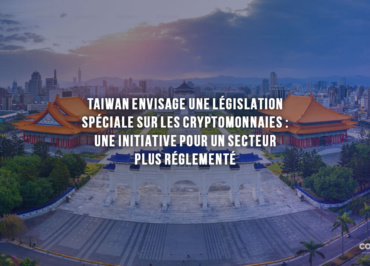 Taiwan Envisage Une Législation Spéciale Sur Les Cryptomonnaies : Une Initiative Pour Un Secteur Plus Réglementé